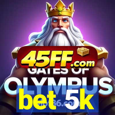 bet 5k